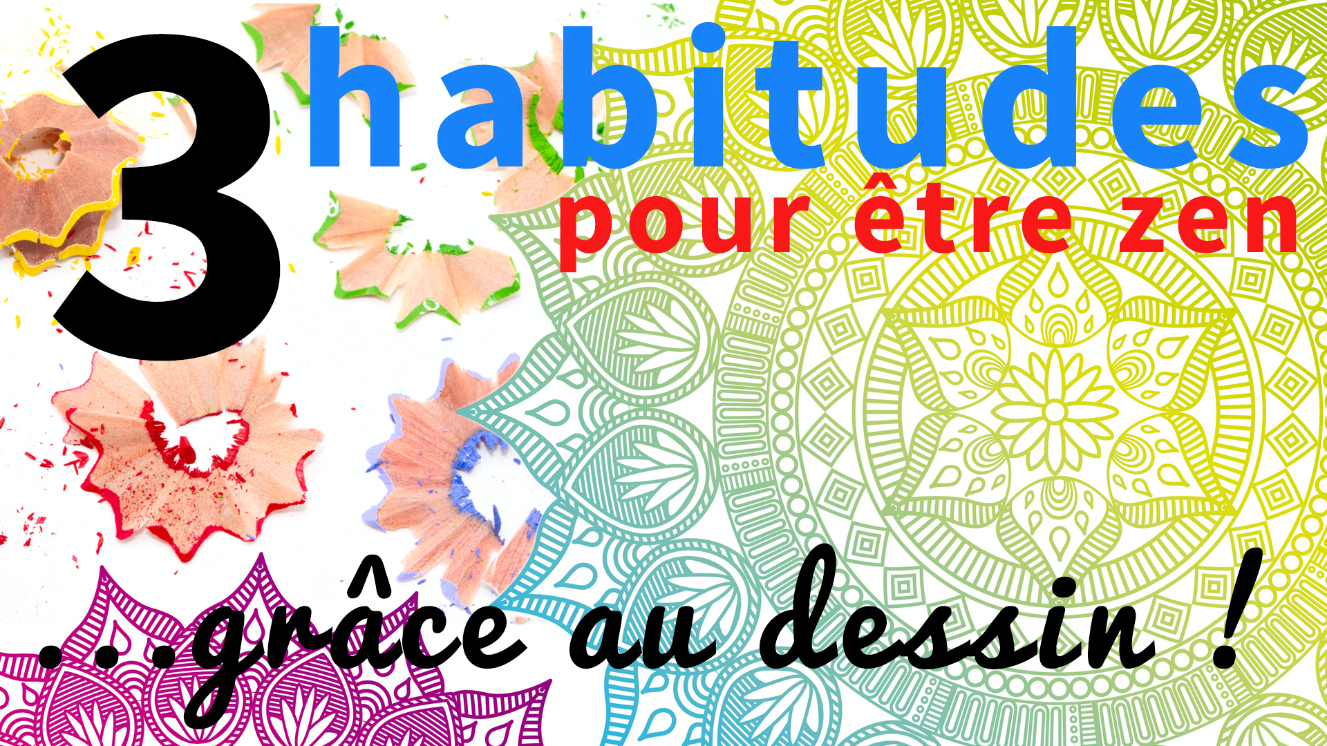 3 habitudes indispensables pour être zen au quotidien… grâce au dessin !